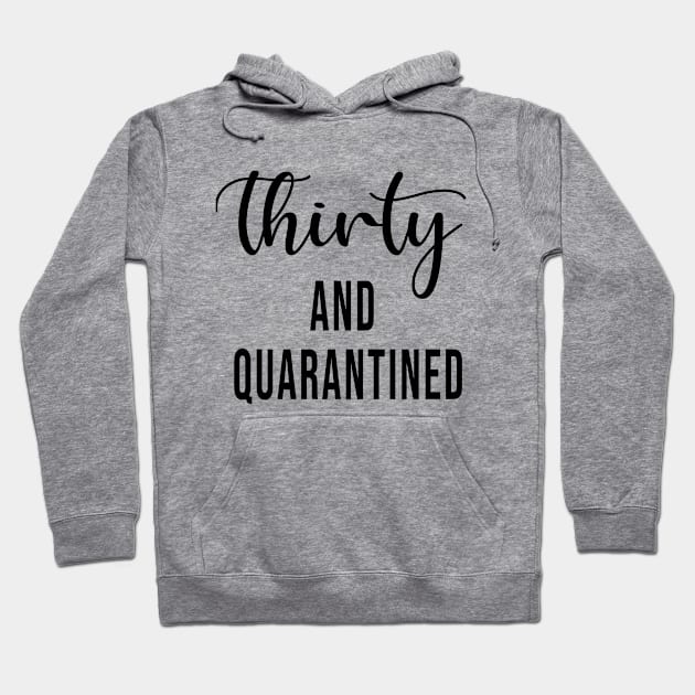 Thirty And Quarantined Birthday 2020 Shirt - Stay Home - Social Distancing - April Birthday Shirt - Quarantine - Isolation Hoodie by maronestore